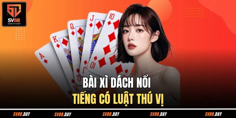 Bài xì dách nổi tiếng có luật thú vị