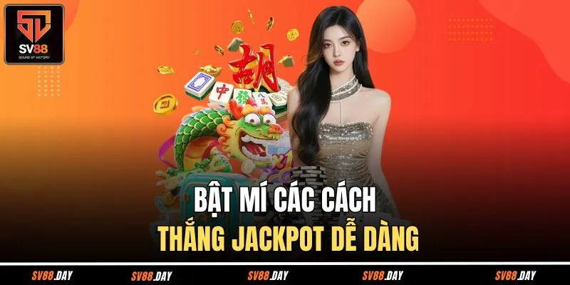 Bật mí các cách thắng Jackpot dễ dàng