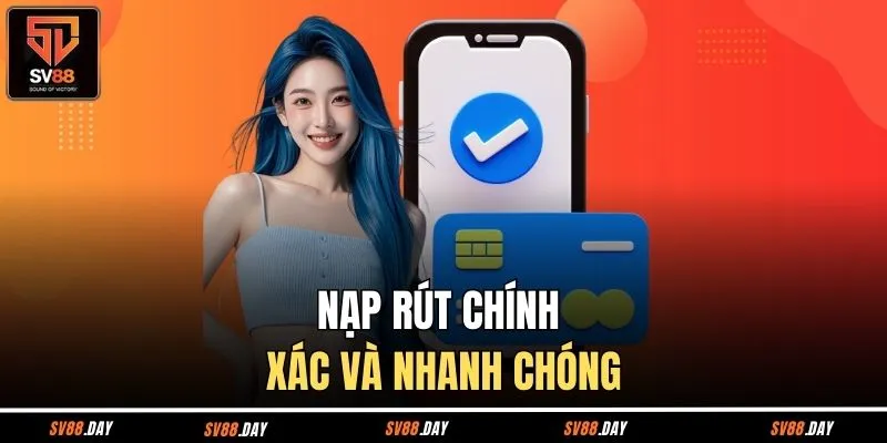 Nạp rút cam kết chính xác và nhanh chóng 